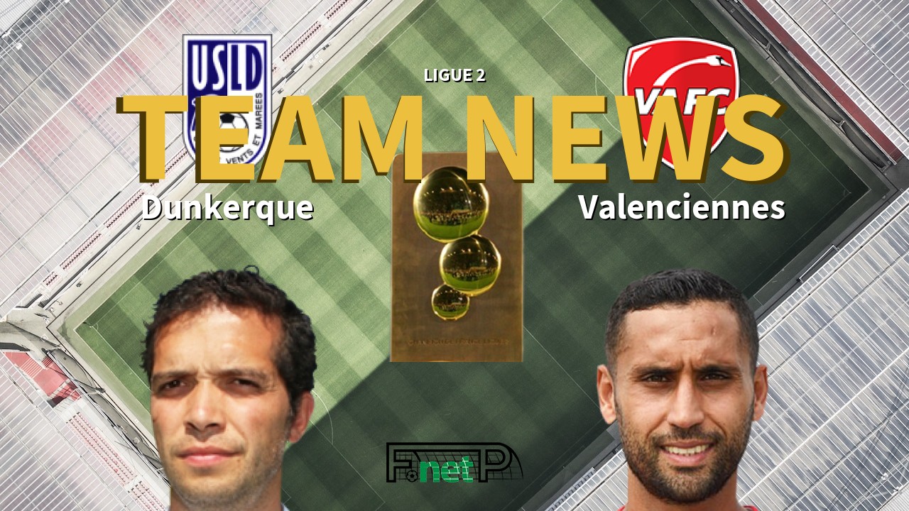 Ligue 2 News: USL Dunkerque vs Valenciennes FC Confirmed Line-ups