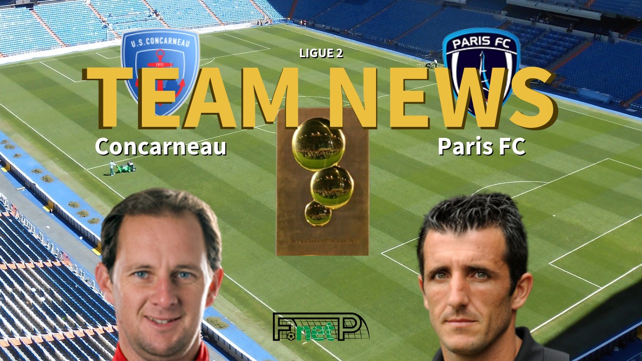 Ligue 2 News: US Concarneau vs Paris FC Confirmed Line-ups