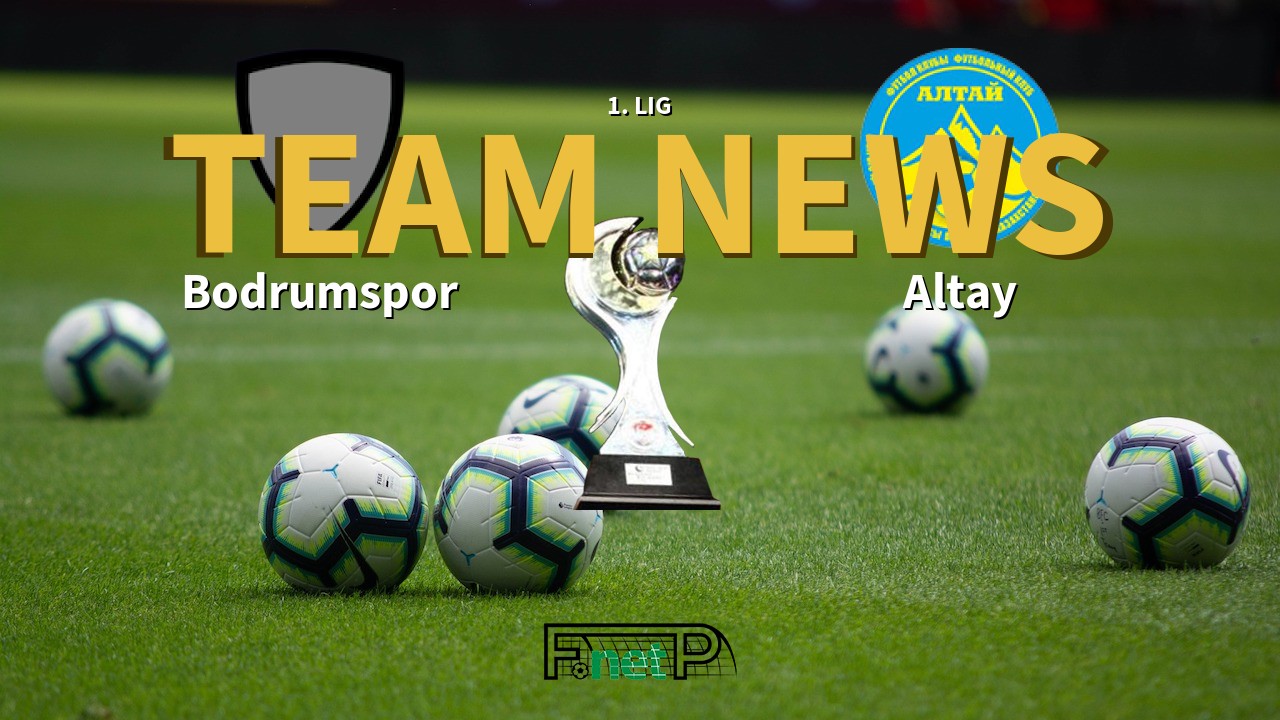 1. Lig News: Bodrumspor vs Altay Confirmed Line-ups