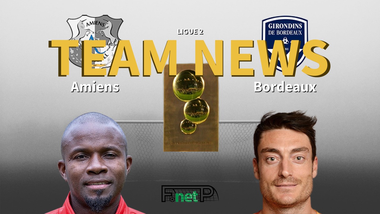 Ligue 2 News: Amiens vs Bordeaux Confirmed Line-ups
