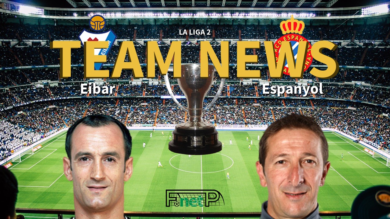 La Liga 2 News: Eibar vs Espanyol Confirmed Line-ups