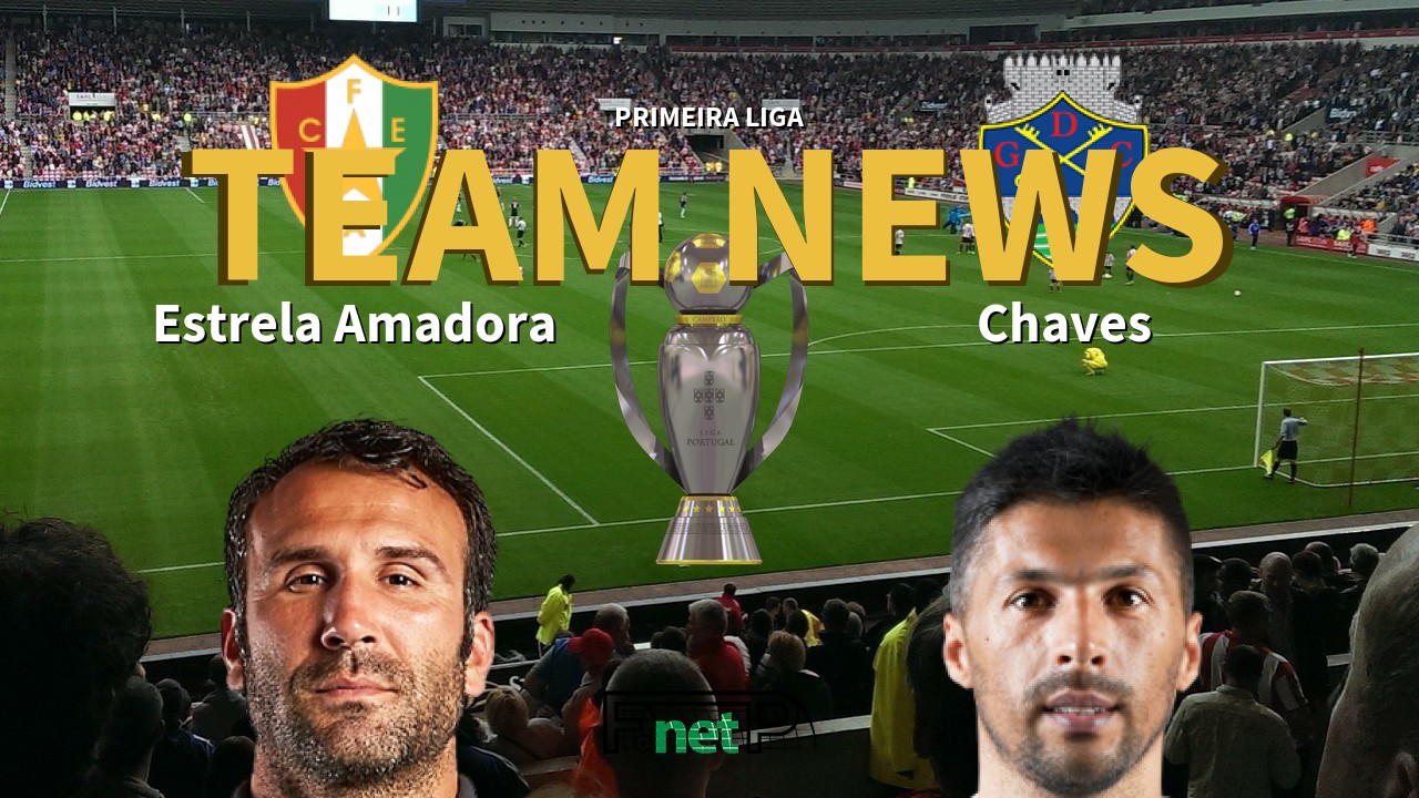 Primeira Liga News: Estrela Amadora vs Chaves Confirmed Line-ups
