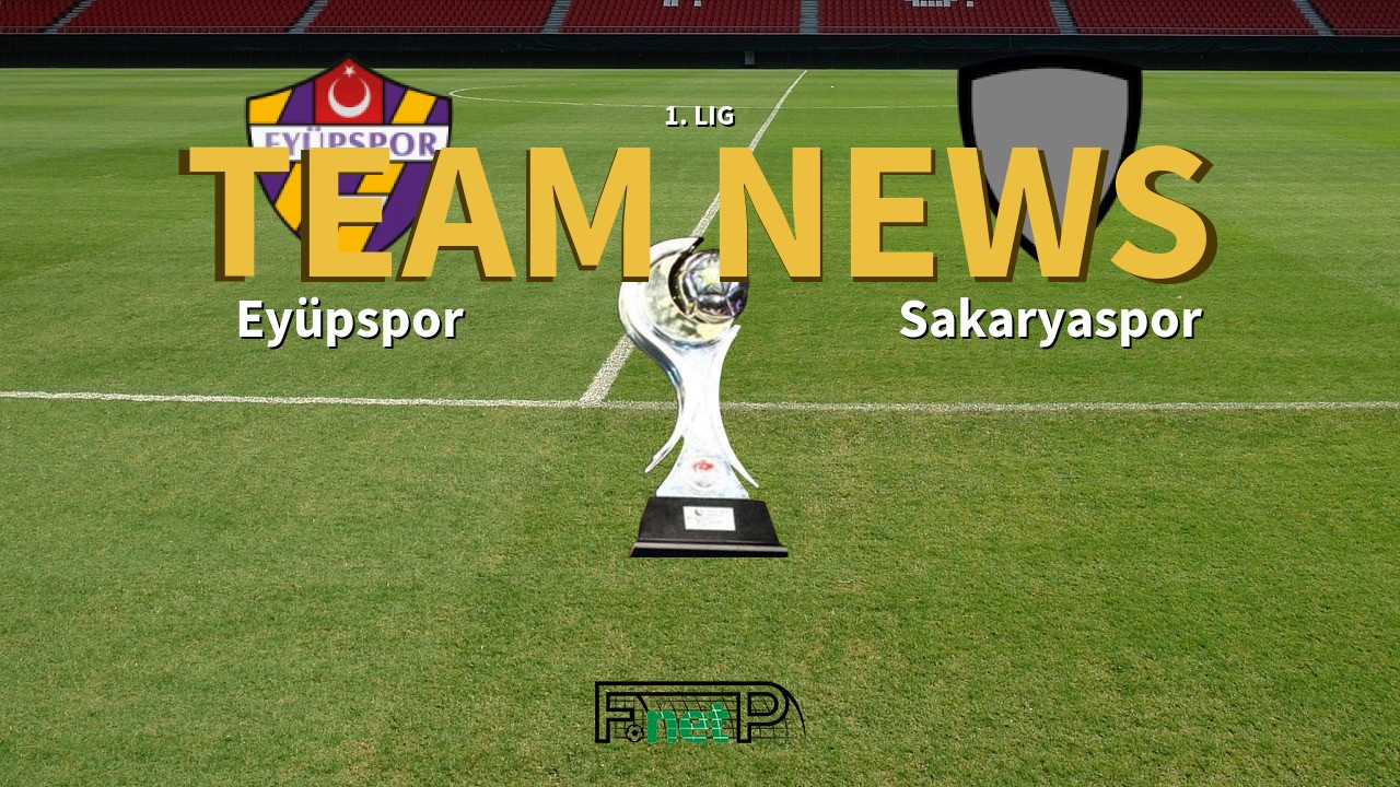 1. Lig News: Eyüpspor vs Sakaryaspo Confirmed Line-ups