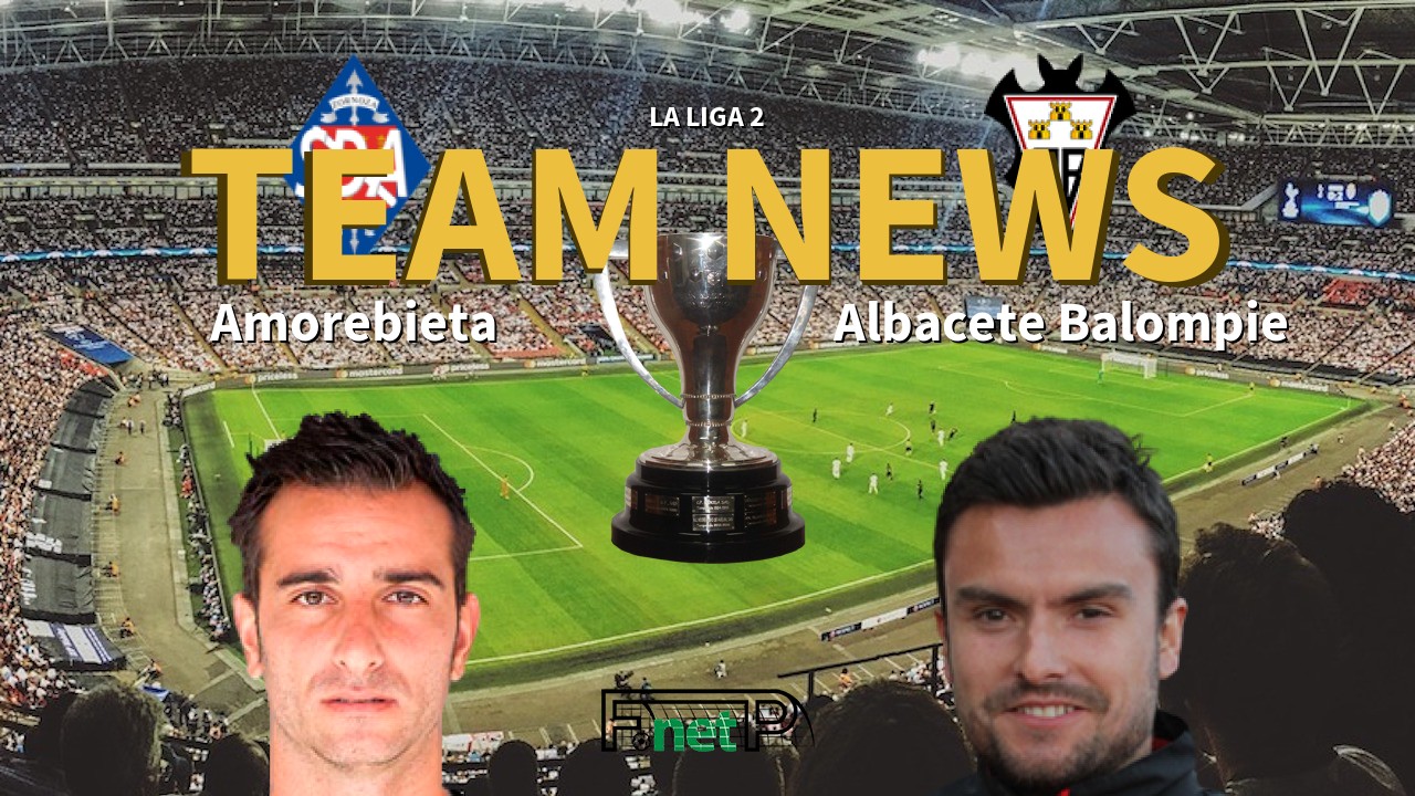 La Liga 2 News: Amorebieta vs Albacete Confirmed Line-ups