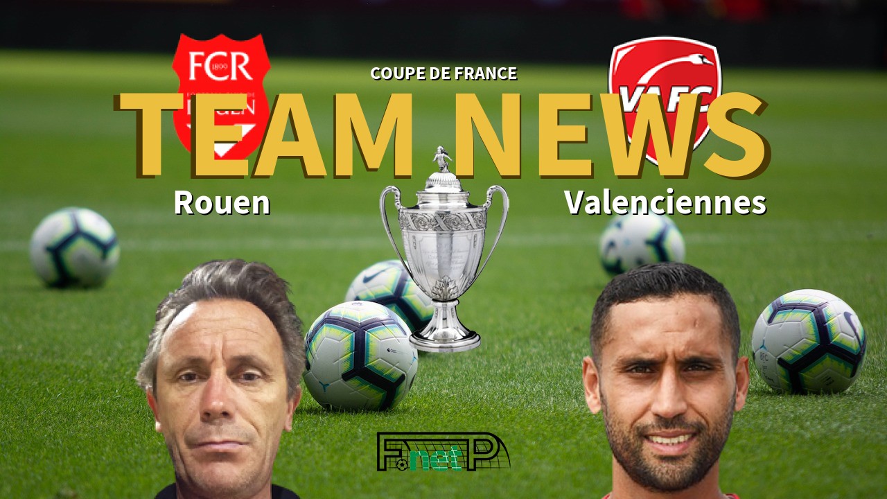 Coupe De France News: FC Rouen vs Valenciennes FC Confirmed Line-ups