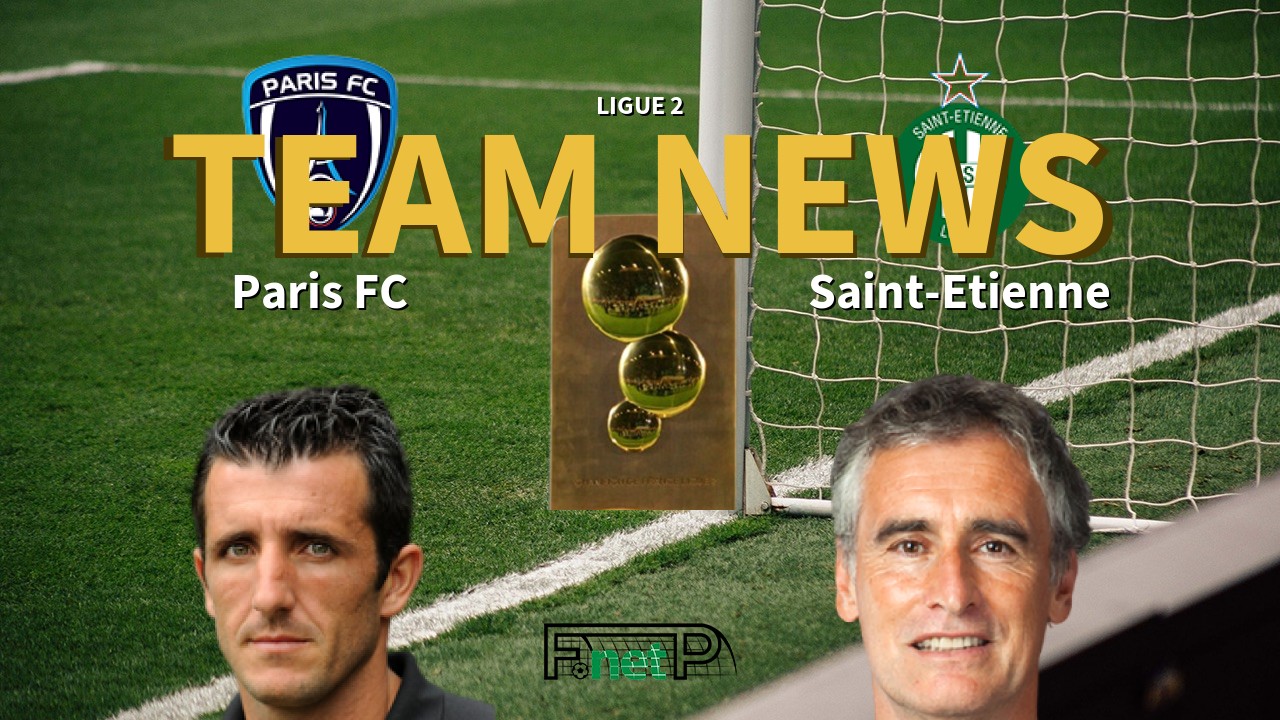 Ligue 2 News: Paris FC vs St Etienne Confirmed Line-ups