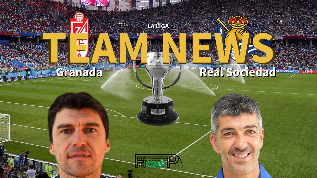 La Liga News: Granada vs Real Sociedad Confirmed Line-ups