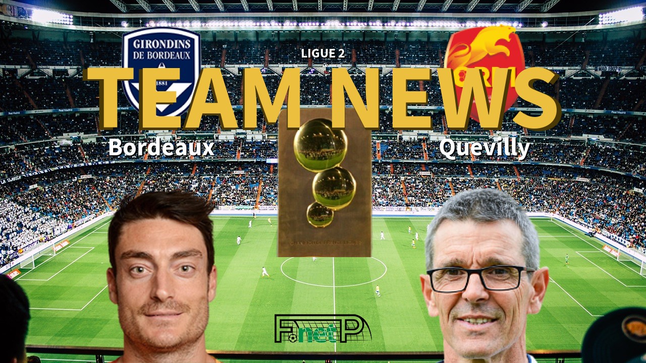 Ligue 2 News: Bordeaux vs Quevilly-Rouen Confirmed Line-ups