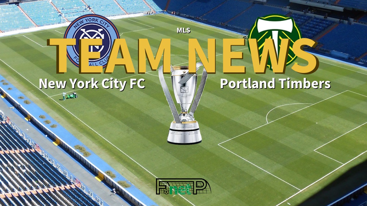 MLS News: New York City FC vs Portland Timbers Confirmed Line-ups