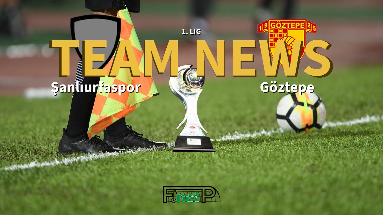 1. Lig News: Şanlıurfaspor vs Göztepe Confirmed Line-ups