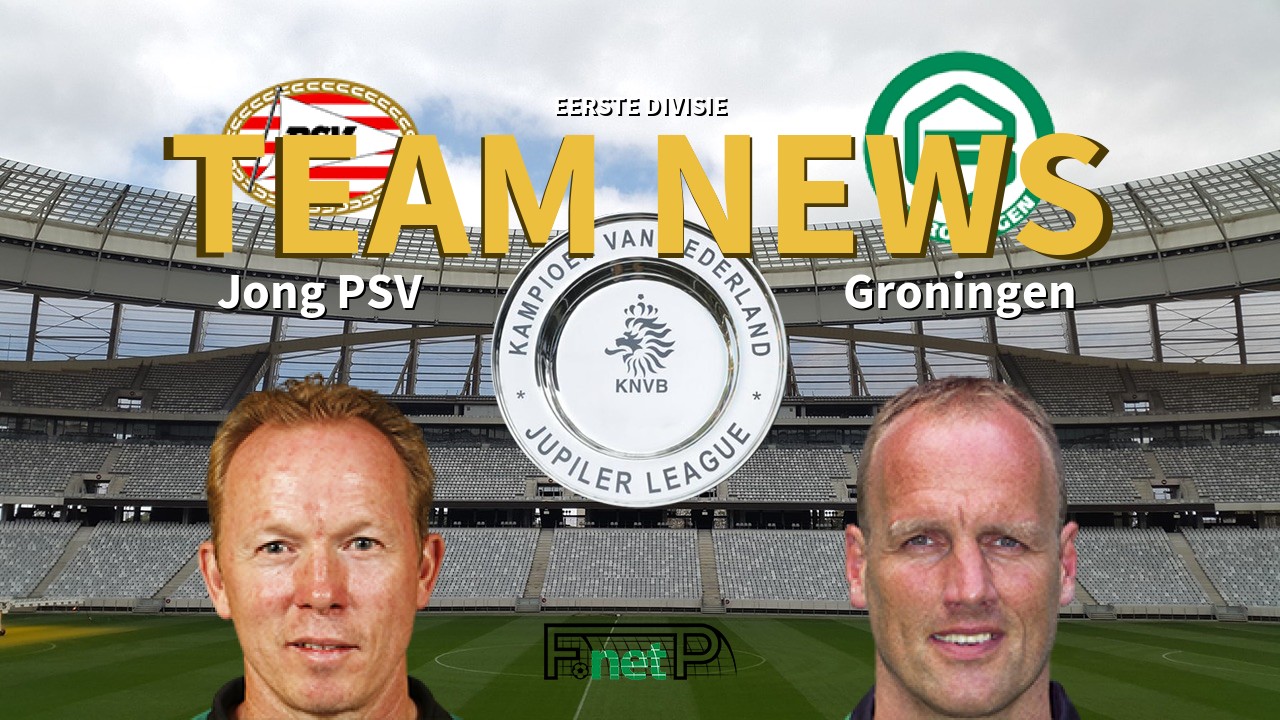 Eerste Divisie News: Jong PSV vs FC Groningen Confirmed Line-ups
