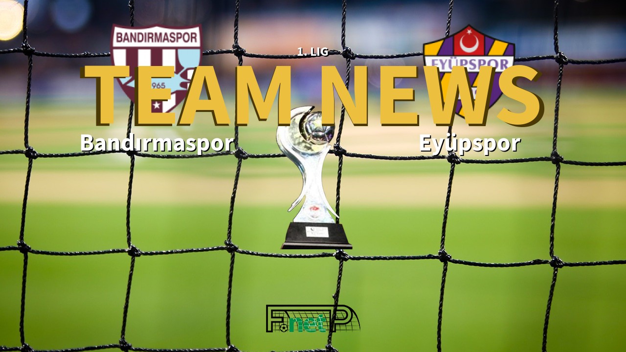 1. Lig News: Bandırmaspor vs Eyüpspor Confirmed Line-ups