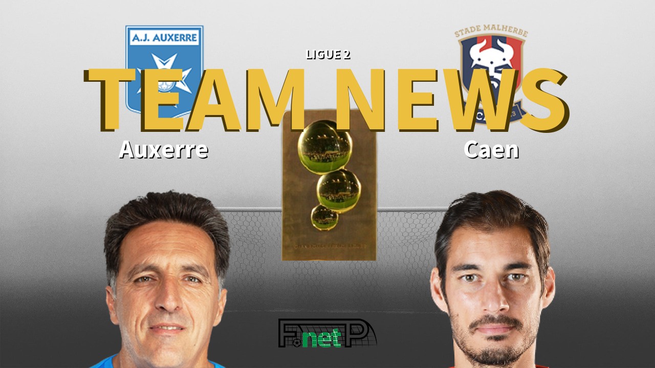 Ligue 2 News: AJ Auxerre vs SM Caen Confirmed Line-ups