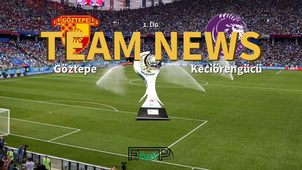 1. Lig News: Göztepe vs Keciörengücü Confirmed Line-ups