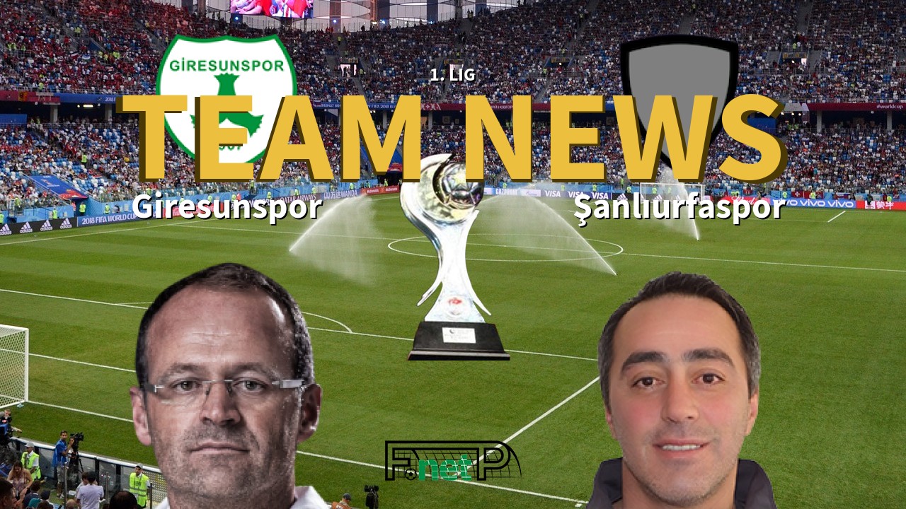 1. Lig News: Giresunspor vs Şanlıurfaspor Confirmed Line-ups