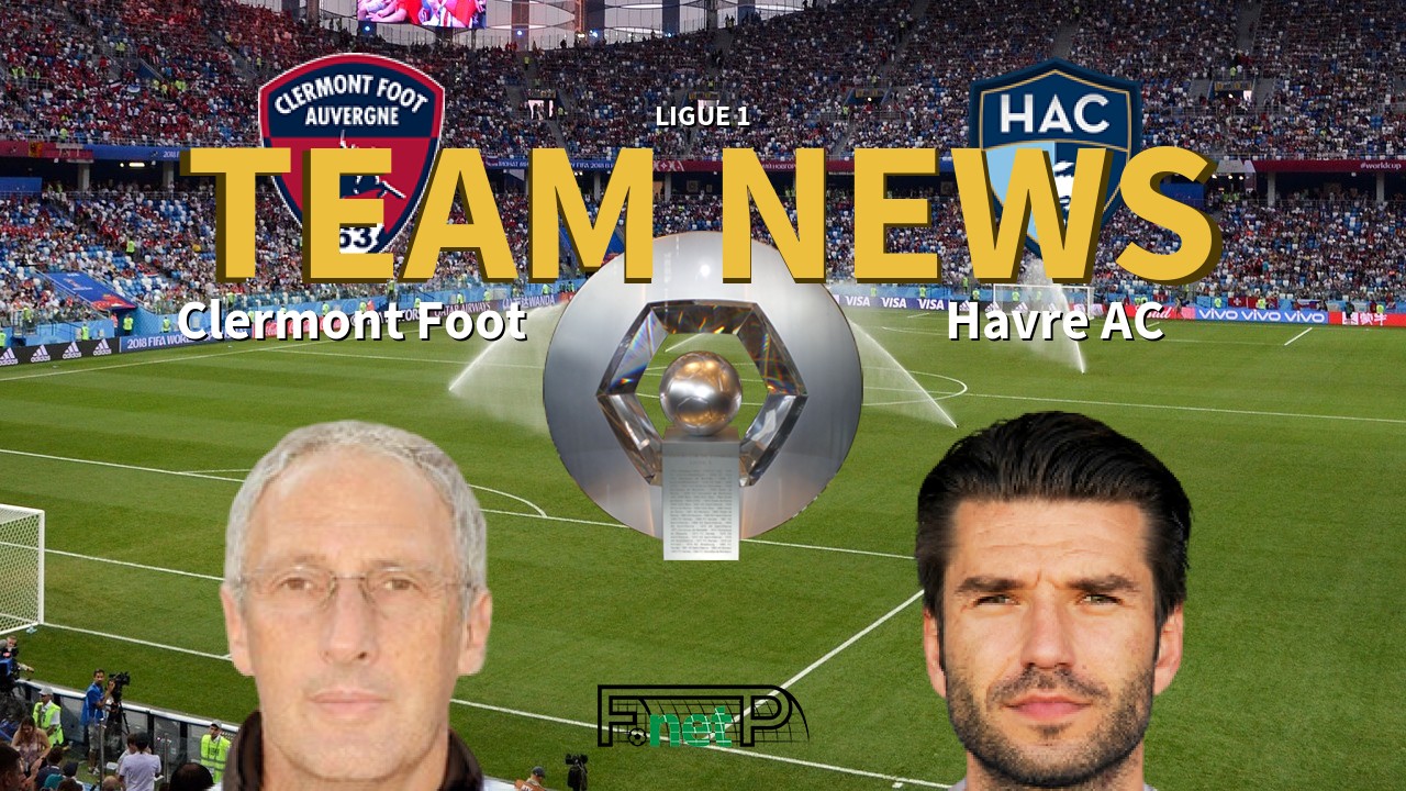 Ligue 1 News: Clermont Foot vs Havre AC Confirmed Line-ups