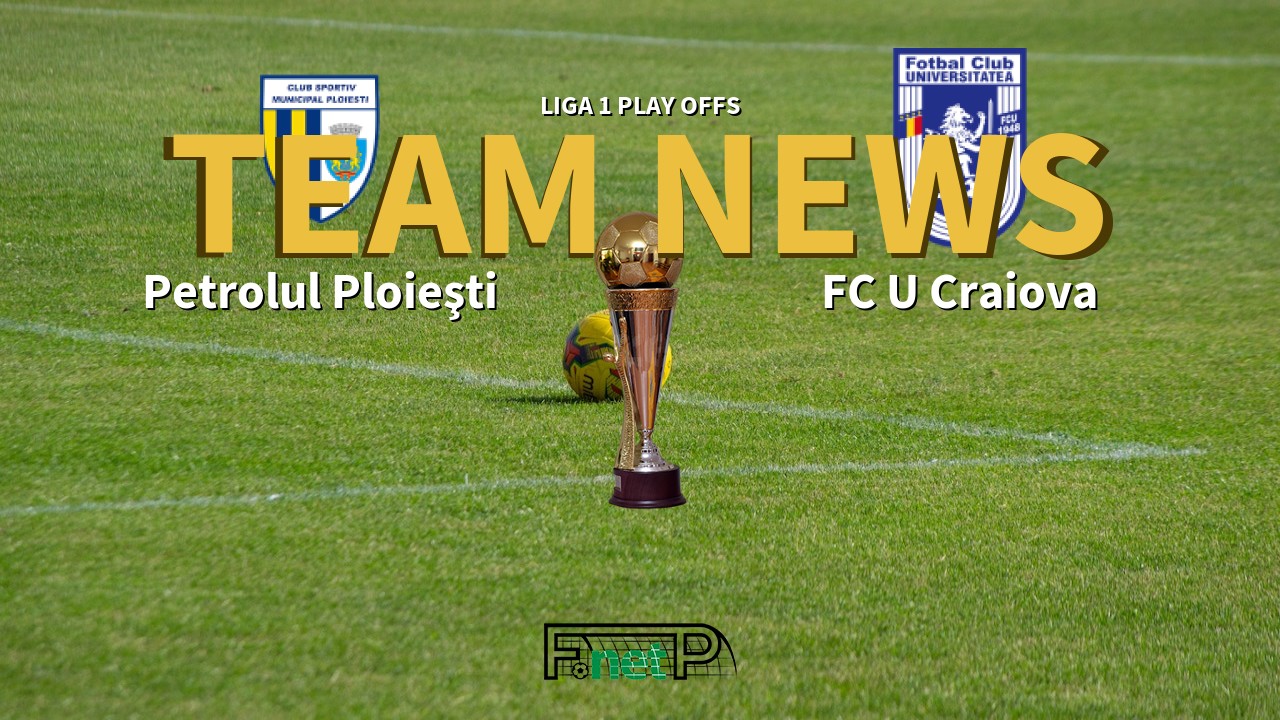 Liga 1 Play Offs News: Petrolul Ploieşti vs FC U Craiova Confirmed Line-ups