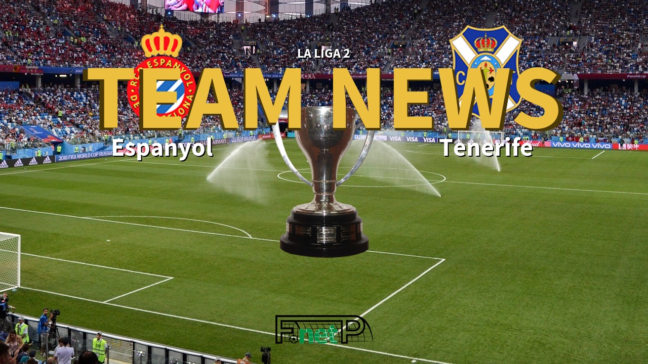La Liga 2 News: Espanyol vs Tenerife Confirmed Line-ups