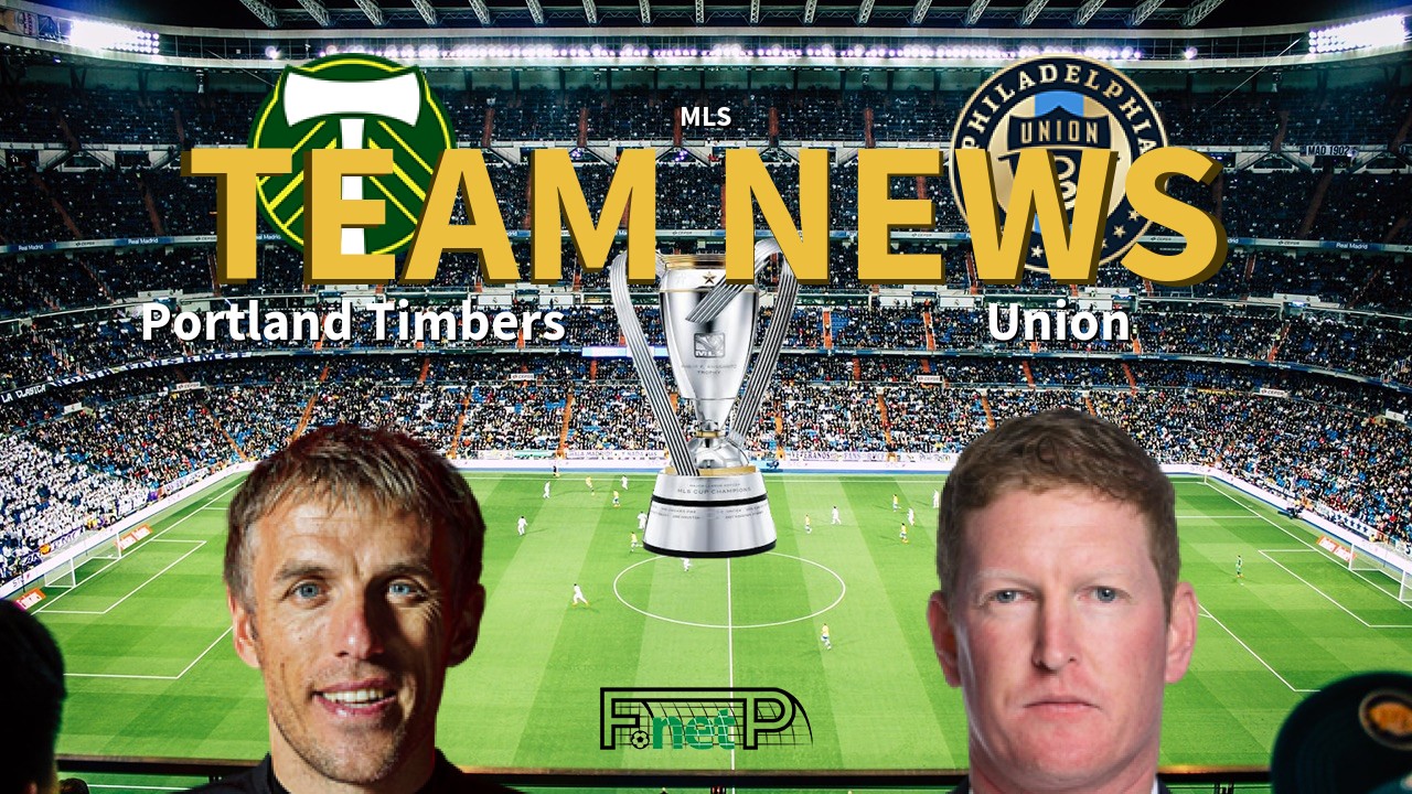 MLS News: Portland Timbers vs Philadelphia Union Confirmed Line-ups