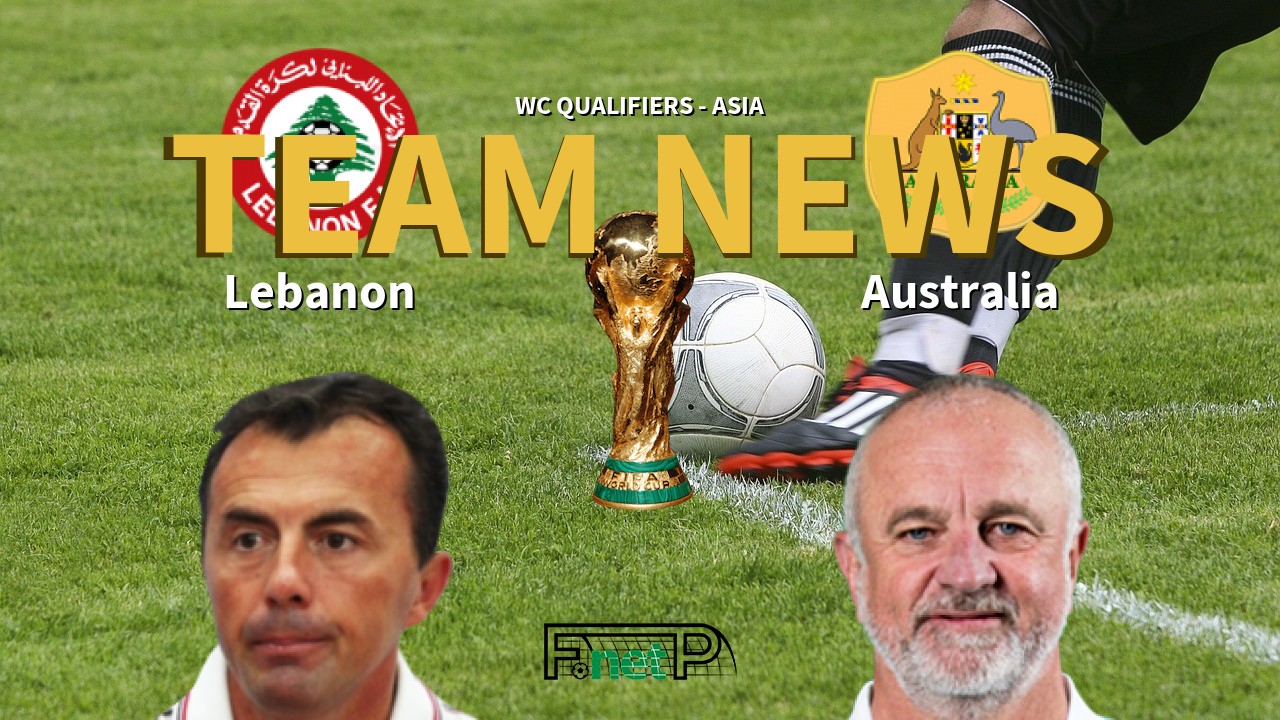 WC Qualifiers - Asia News: Lebanon vs Australia Confirmed Line-ups