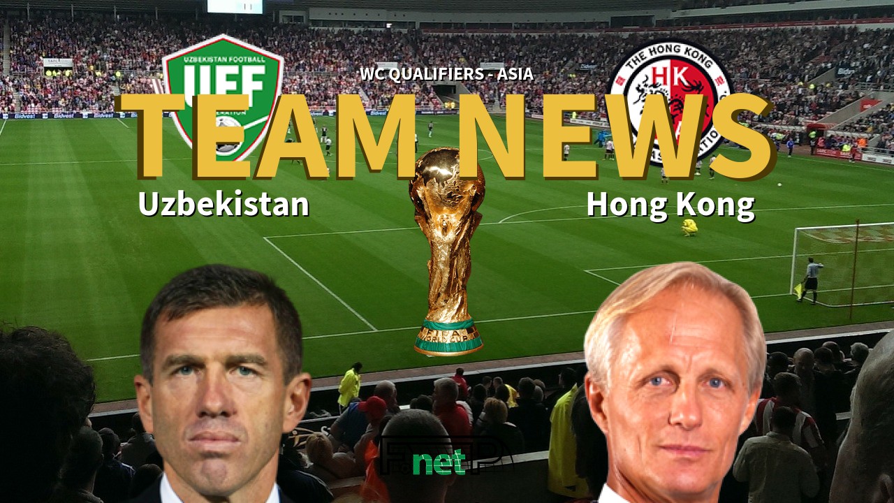 WC Qualifiers - Asia News: Uzbekistan vs Hong Kong Confirmed Line-ups