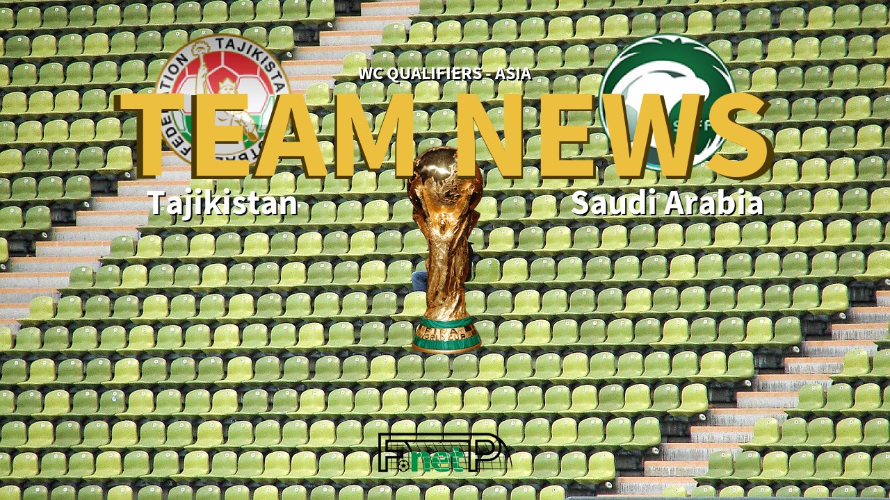 WC Qualifiers - Asia News: Tajikistan vs Saudi Arabia Confirmed Line-ups