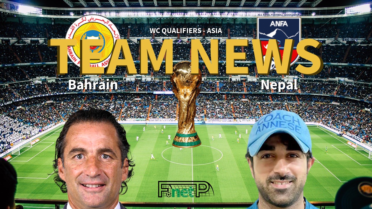 WC Qualifiers - Asia News: Bahrain vs Nepal Confirmed Line-ups