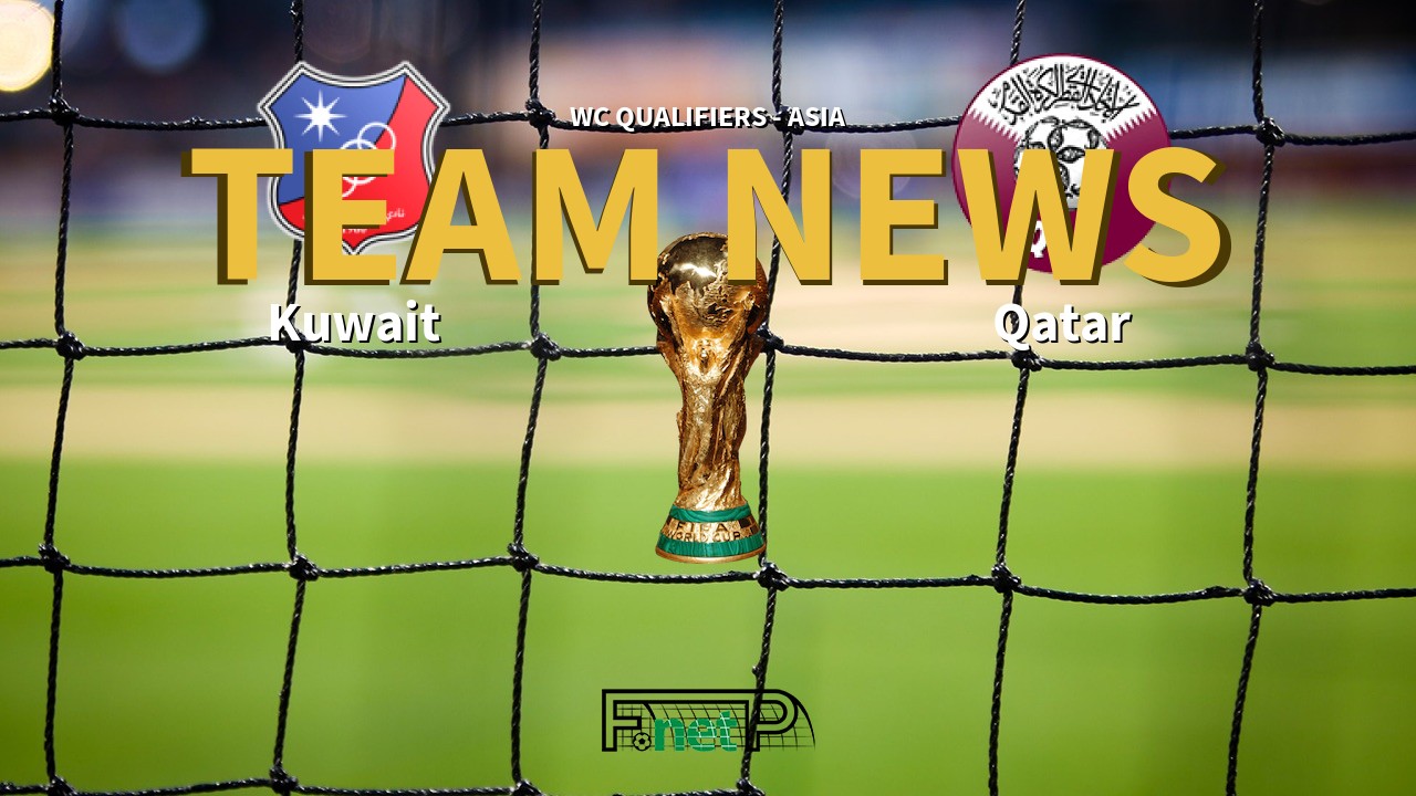 WC Qualifiers - Asia News: Kuwait vs Qatar Confirmed Line-ups