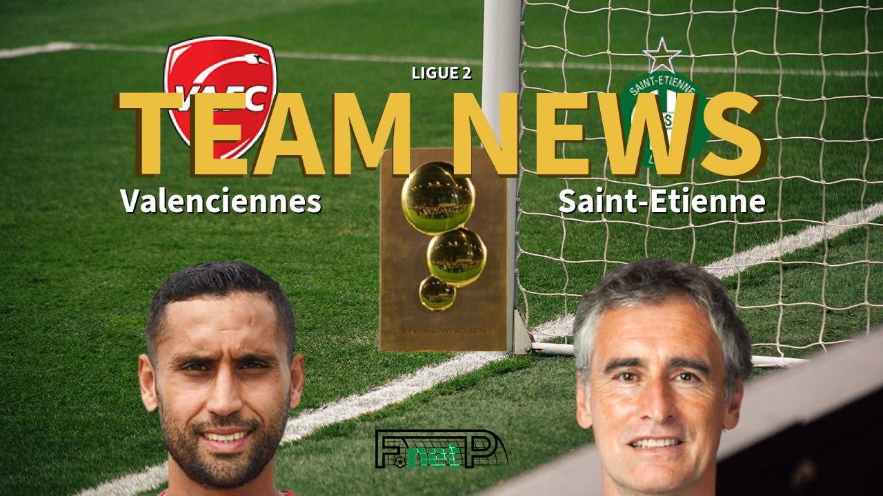 Ligue 2 News: Valenciennes FC vs St Etienne Confirmed Line-ups