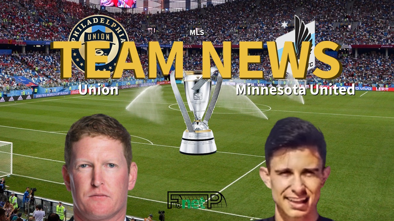 MLS News: Philadelphia Union vs Minnesota United Confirmed Line-ups