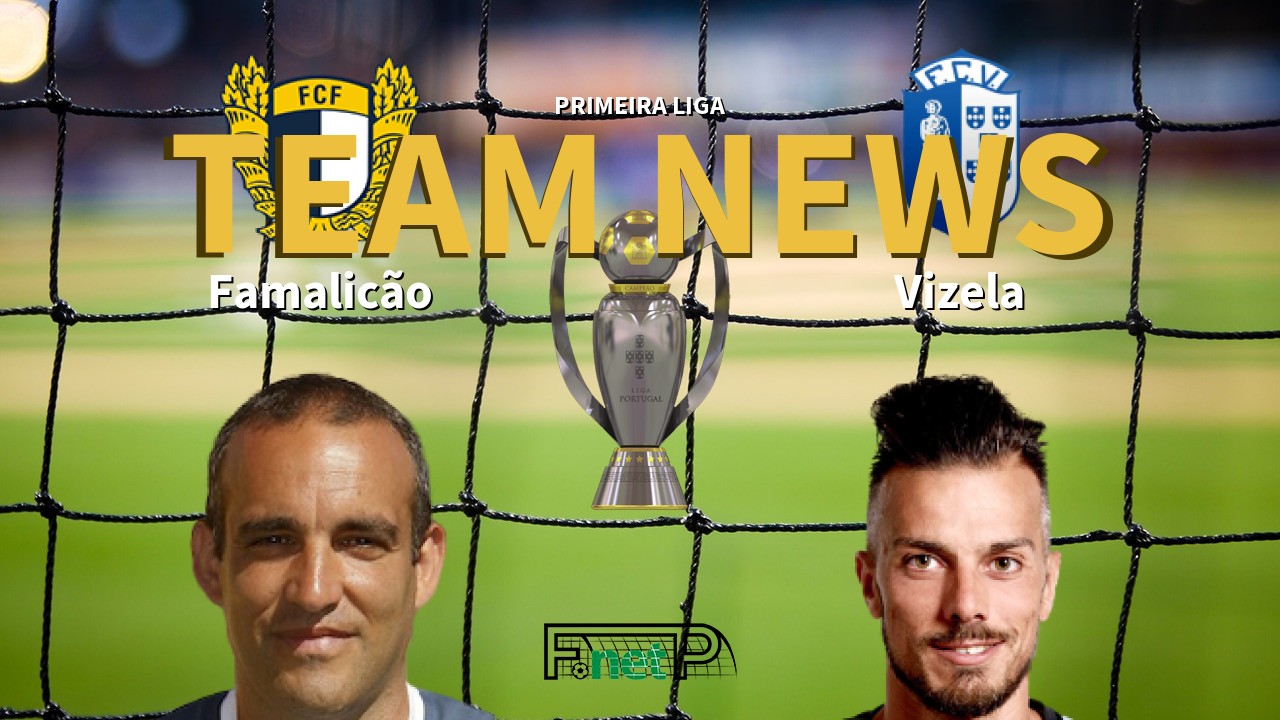 Primeira Liga News: Famalicão vs Vizela Confirmed Line-ups