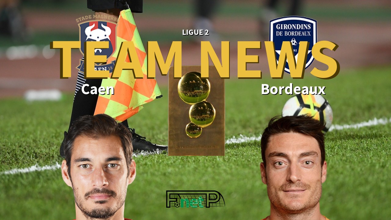 Ligue 2 News: SM Caen vs Bordeaux Confirmed Line-ups