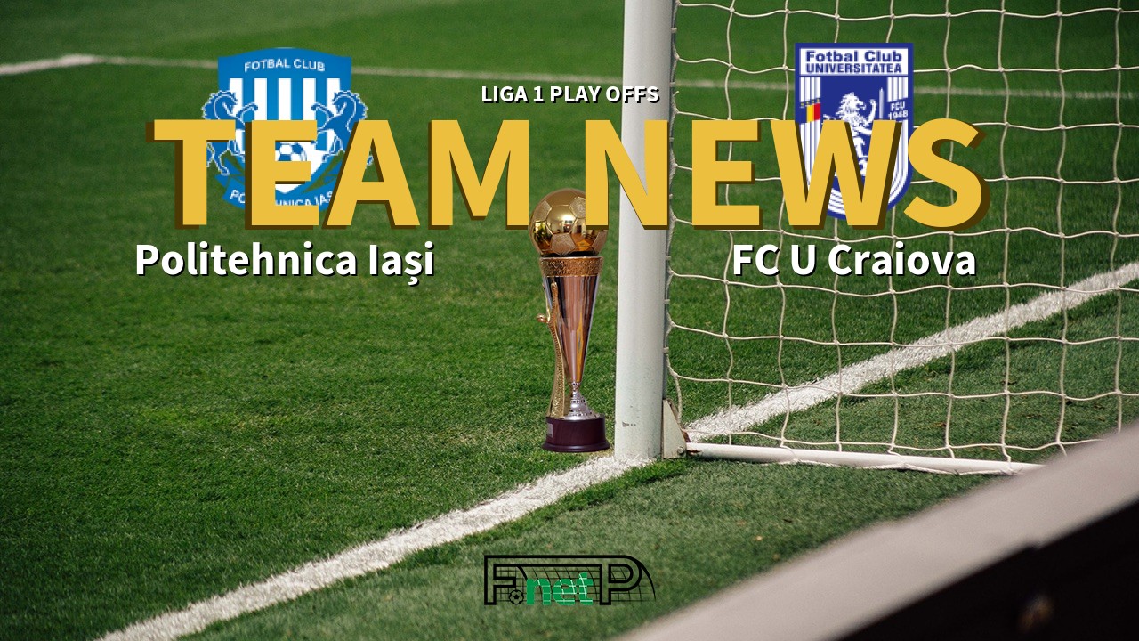 Liga 1 Play Offs News: CSM Politehnica Iași vs FC U Craiova Confirmed Line-ups