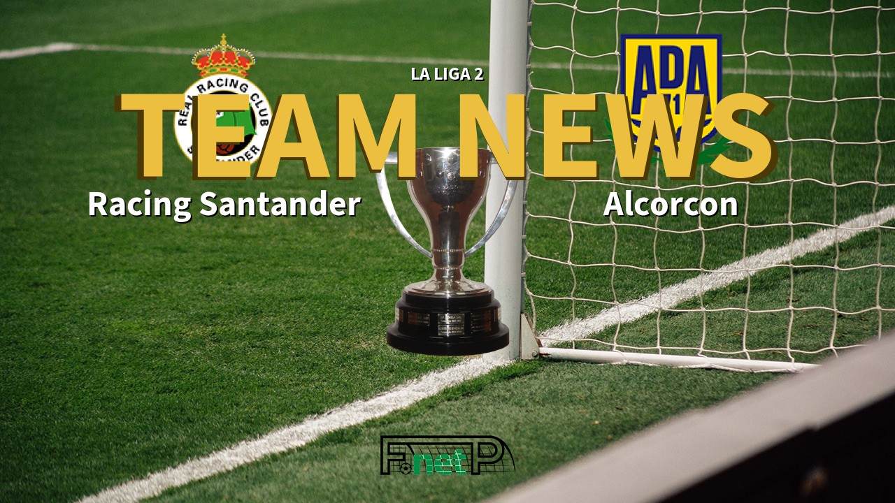 La Liga 2 News: Racing de Santander vs AD Alcorcón Confirmed Line-ups