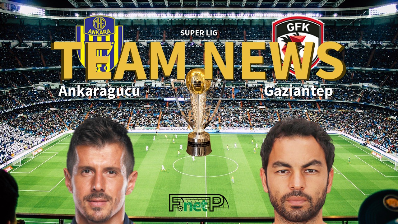Super Lig News: MKE Ankaragücü vs Gaziantep Confirmed Line-ups