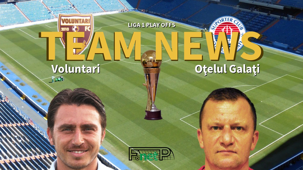 Liga 1 Play Offs News: Voluntari vs Oţelul Galaţi Confirmed Line-ups