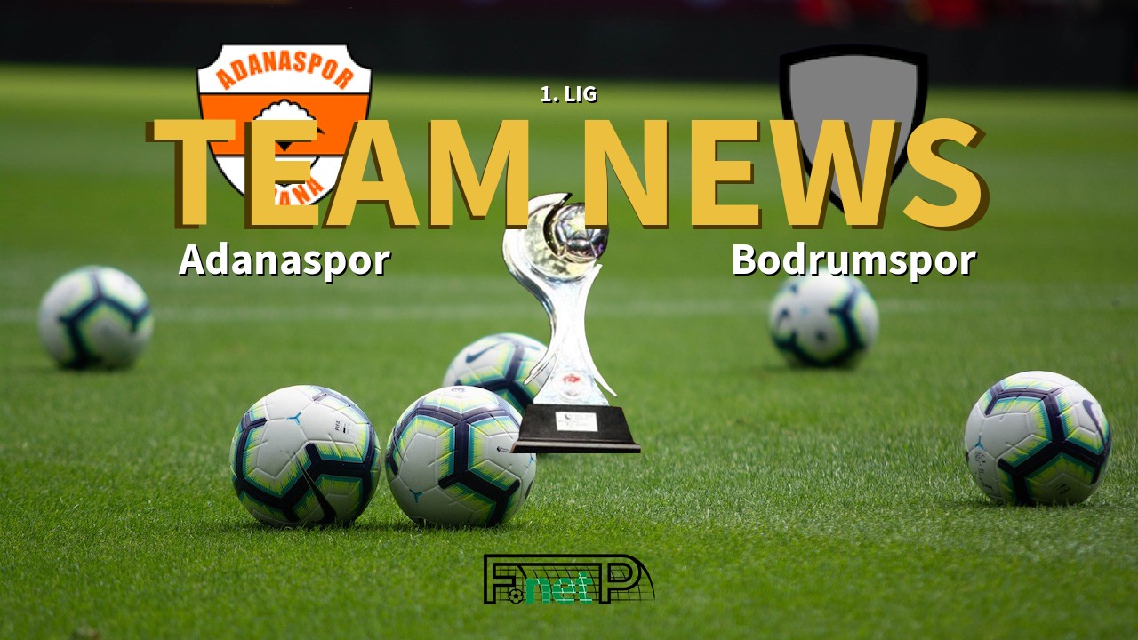 1. Lig News: Adanaspor vs Bodrumspor Confirmed Line-ups