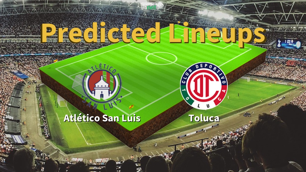 Predicted Lineups and Player News for Atlético San Luis vs Toluca 20/04/24 - Liga MX (Clausura) News