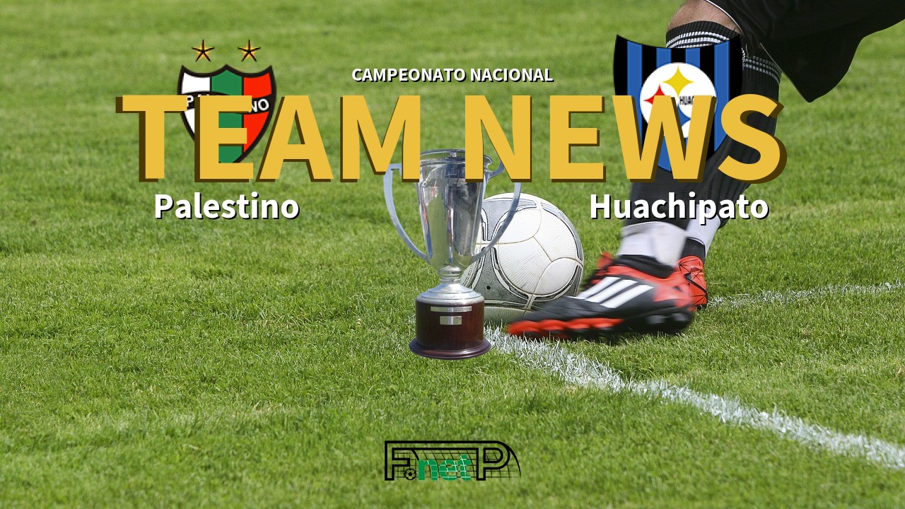 Campeonato Nacional News: Palestino vs Huachipato Confirmed Line-ups