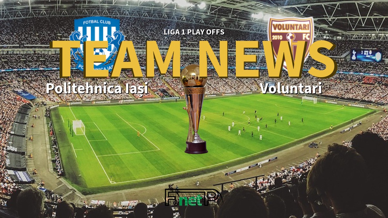 Liga 1 Play Offs News: CSM Politehnica Iași vs Voluntari Confirmed Line-ups