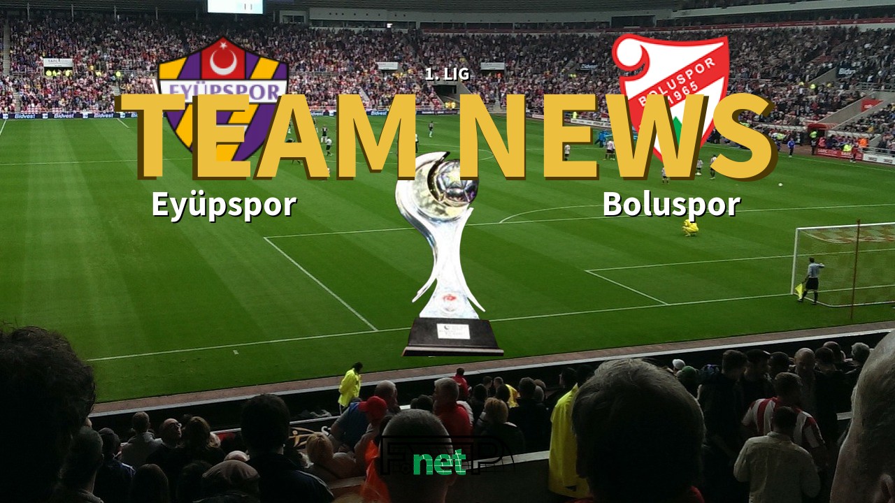 1. Lig News: Eyüpspor vs Boluspor Confirmed Line-ups