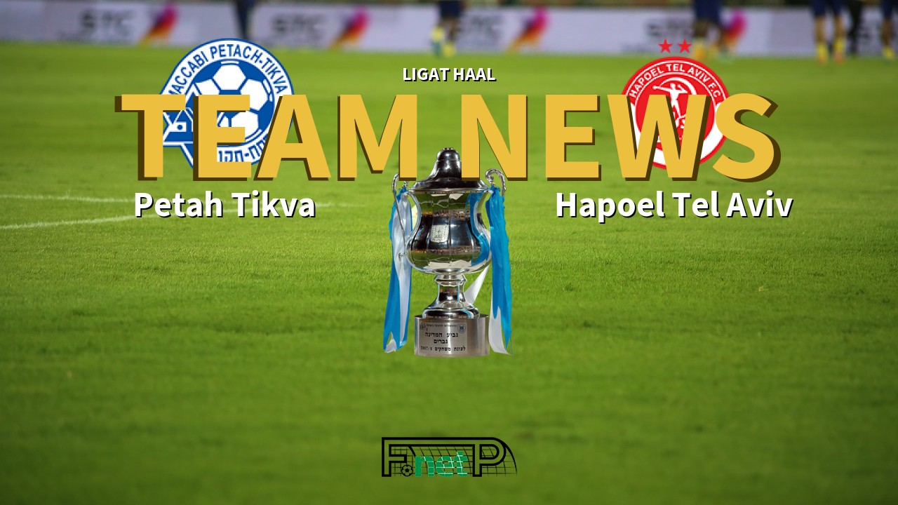 Ligat HaAl News: Maccabi Petah Tikva vs Hapoel Tel Aviv Confirmed Line-ups