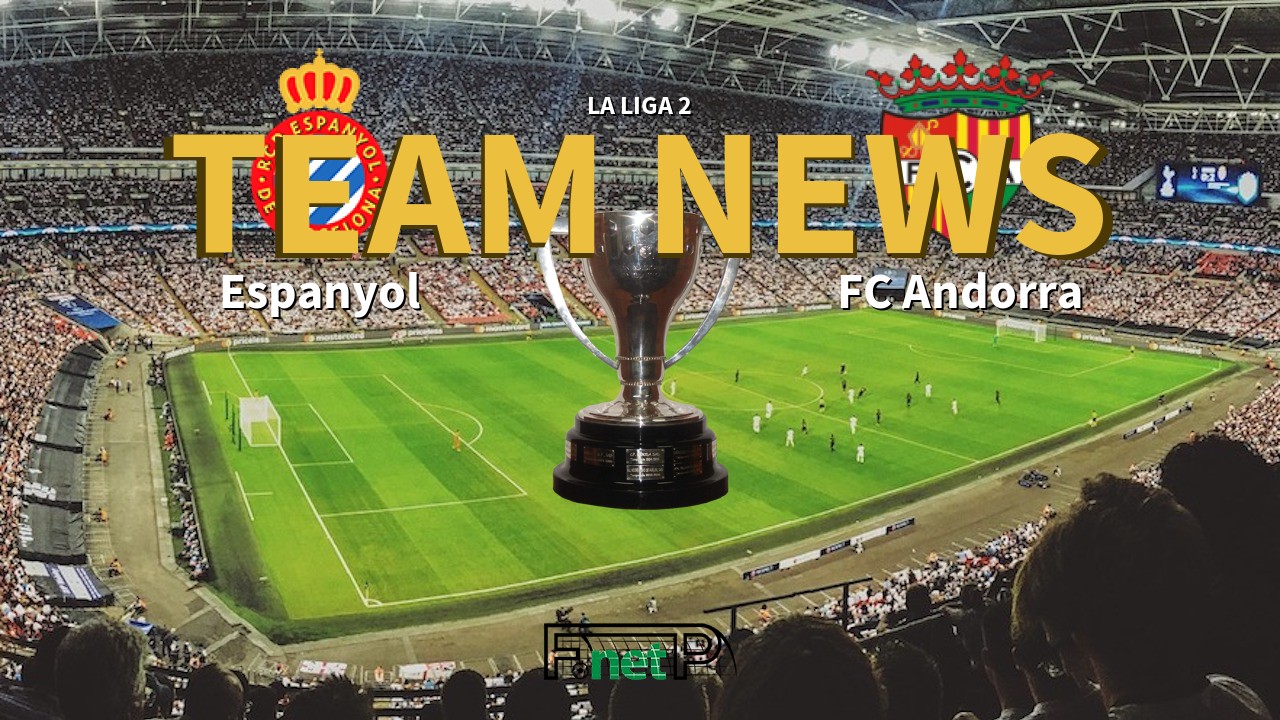 La Liga 2 News: Espanyol vs FC Andorra Confirmed Line-ups