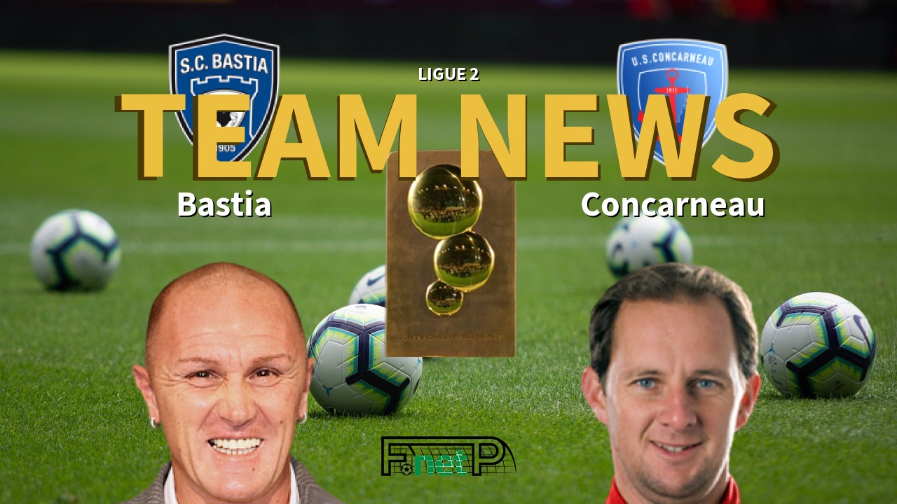 Ligue 2 News: SC Bastia vs US Concarneau Confirmed Line-ups
