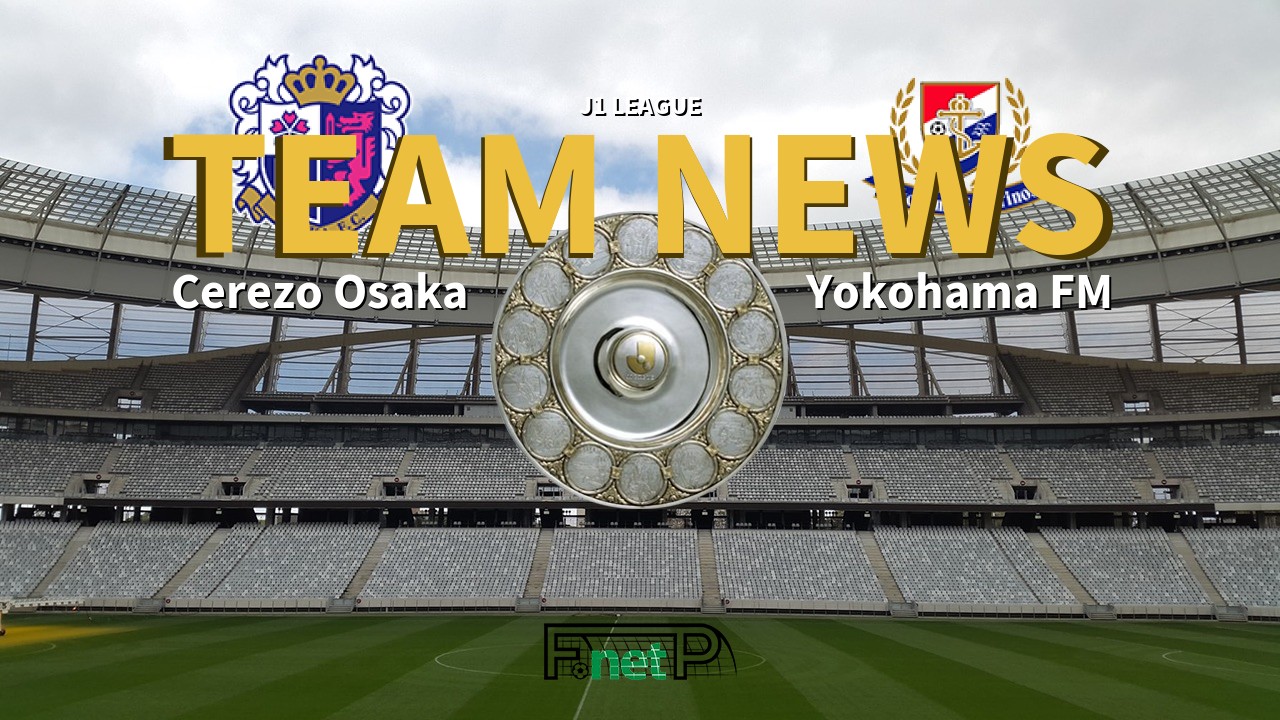 J1 League News: Cerezo Osaka vs Yokohama F. Marinos Confirmed Line-ups