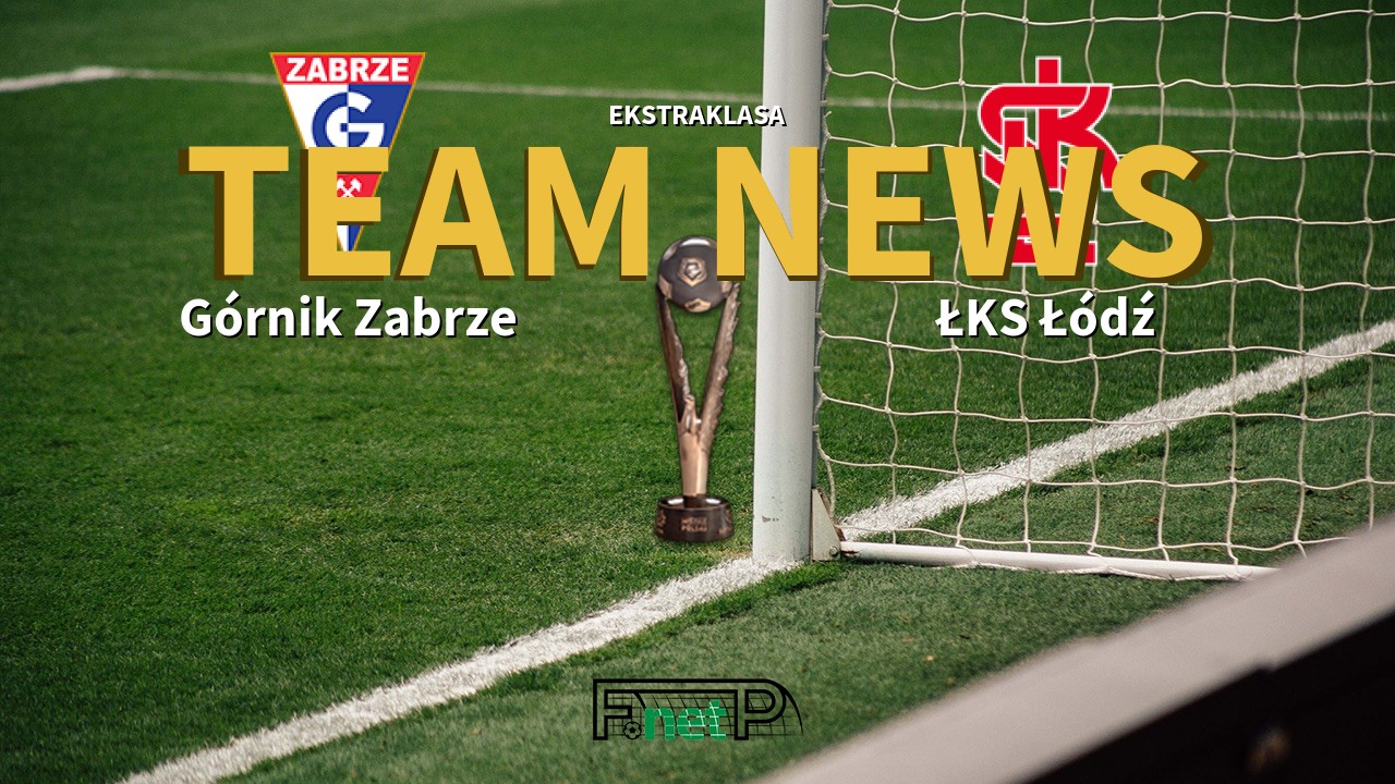 Ekstraklasa News: Górnik Zabrze vs ŁKS Łódź Confirmed Line-ups