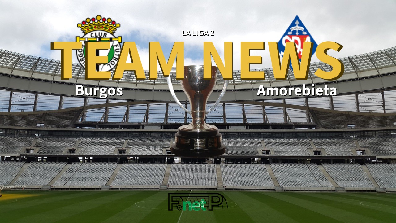 La Liga 2 News: Burgos vs Amorebieta Confirmed Line-ups