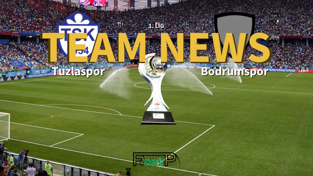 1. Lig News: Tuzlaspor vs Bodrumspor Confirmed Line-ups