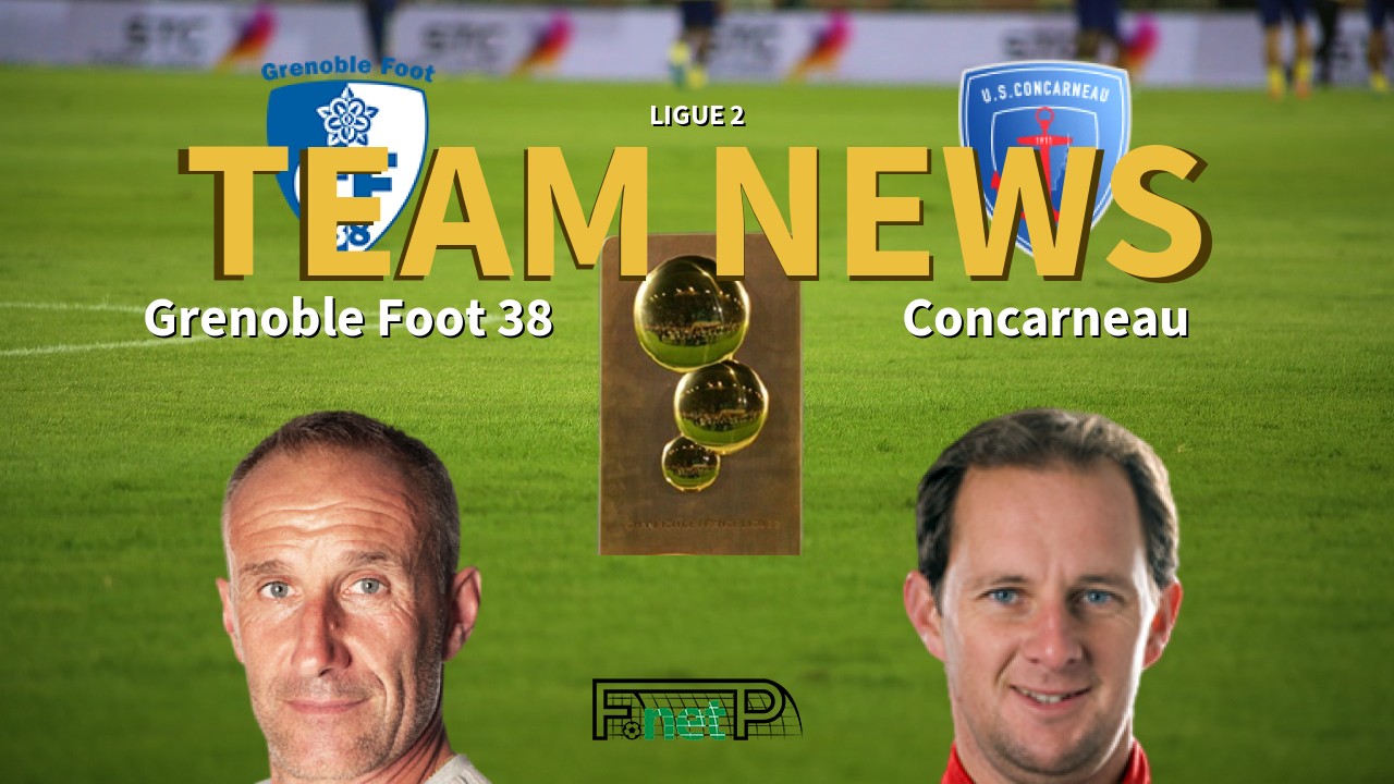 Ligue 2 News: Grenoble vs US Concarneau Confirmed Line-ups