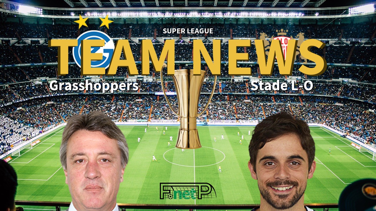 Super League News: Grasshopper Club Zürich vs Stade Lausanne-Ouchy Confirmed Line-ups